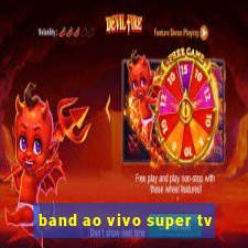 band ao vivo super tv